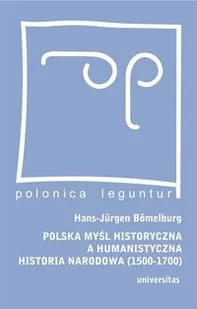 Polska myśl historyczna a humanistyczna historia narodowa (1500-1700) - Podręczniki dla szkół wyższych - miniaturka - grafika 1