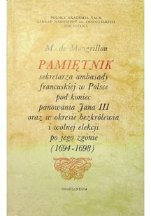 Pamiętnik sekretarza Ambasady francuskiej w Polsce pod koniec panowania Jana III - Biografie i autobiografie - miniaturka - grafika 1