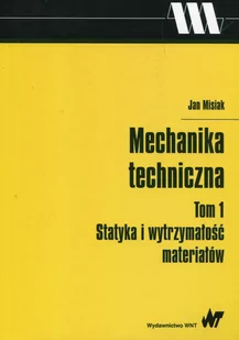 Wydawnictwo Naukowe PWN Mechanika techniczna Tom 1 Statyka i wytrzymałość materiałów - Jan Misiak - Felietony i reportaże - miniaturka - grafika 1