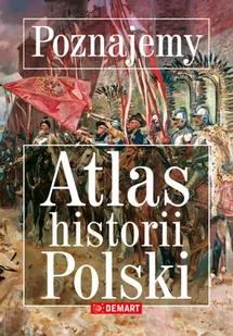 Poznajemy Altas historii Polski Praca zbiorowa - Albumy - historia - miniaturka - grafika 2