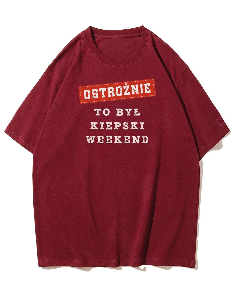 Koszulka oversize Ostrożnie Po Kiepskim Weekend Tekst Bordowy L