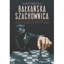 Bałkańska szachownica Geopolityczne i geostrategiczne studia o Bałkanach w XX i XXI wieku - Polityka i politologia - miniaturka - grafika 1