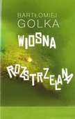 Historia świata - Wiosna rozstrzelana - Bartłomiej Golka - miniaturka - grafika 1