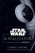 Horror, fantastyka grozy - Star Wars. Katalizator. Wprowadzenie do filmu Łotr! - miniaturka - grafika 1
