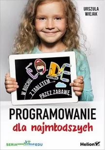 Urszula Wiejak Programowanie dla najmłodszych W ruchu z tabletem przez zabawę - Książki o programowaniu - miniaturka - grafika 2