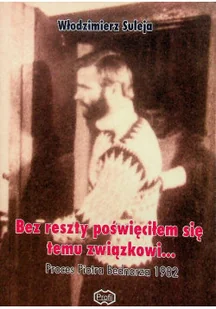 Bez reszty poświęciłem się temu związkowi z CD - Biografie i autobiografie - miniaturka - grafika 1