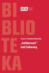 Europejskie Centrum Solidarności Solidarność nad Sekwaną - Heruday-Kiełczewska Magdalena - Historia Polski - miniaturka - grafika 1