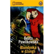 Książki podróżnicze - Burda Książki NG Beata Pawlikowska Blondynka w dżungli - miniaturka - grafika 1