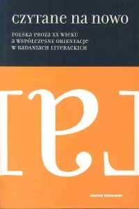 Czytane na nowo Polska proza XX wieku a współczesne orientacje w badaniach literackich Mieczysław Dąbrowski - Filologia i językoznawstwo - miniaturka - grafika 1