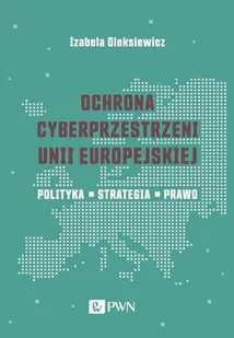 Ochrona cyberprzestrzeni Unii Europejskiej. Polityka – Strategia – Prawo - Systemy operacyjne i oprogramowanie - miniaturka - grafika 1