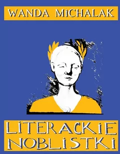 Literackie Noblistki Piętnaście Noblowskich Lasek Dynamitu Wanda Michalak - Biografie i autobiografie - miniaturka - grafika 1