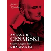 Biografie i autobiografie - Ambasador cesarski Szkice o Zygmuncie Krasińskim - miniaturka - grafika 1