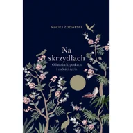 Rozwój osobisty - Na skrzydłach. O ludziach, ptakach i radości życia - miniaturka - grafika 1