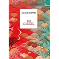 Felietony i reportaże - 2100. Jak Azja tworzy naszą przyszłość - miniaturka - grafika 1