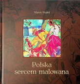 Książki o kulturze i sztuce - Polska sercem malowana - miniaturka - grafika 1