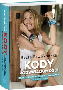 Kody podświadomości. Praktyczny kurs życiowej przemiany (z ćwiczeniami) - Rozwój osobisty - miniaturka - grafika 3