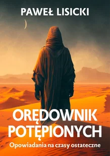 Orędownik potępionych. Opowiadania na czasy ostateczne - Paweł Lisicki - Religia i religioznawstwo - miniaturka - grafika 1