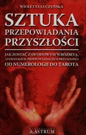 Ezoteryka - Sztuka przepowiadania przyszłości. Jak zostać zawodowym wróżbitą, astrologiem, przepowiadaczem przyszłości od numerologii do tarota - Wioletta Łuczyńska - książka - miniaturka - grafika 1