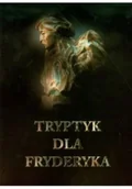 Książki o kulturze i sztuce - Tryptyk dla Fryderyka - miniaturka - grafika 1