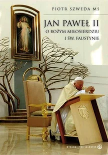 Salwator ks. Piotr Szweda Jan Paweł II o Bożym Miłosierdziu i św. Faustynie - Religia i religioznawstwo - miniaturka - grafika 2