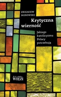 Biblioteka Więzi Krytyczna wierność - Zbigniew Nosowski - Podręczniki dla szkół wyższych - miniaturka - grafika 2