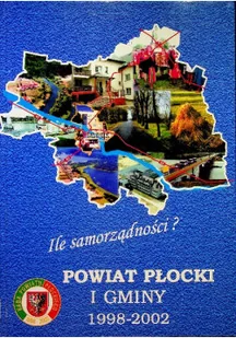 Ile samorządności powiat płocki i gminy 1998-2002 - Książki o kulturze i sztuce - miniaturka - grafika 1