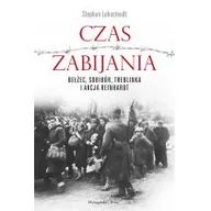 Historia świata - Czas zabijania. Bełżec, Sobibór, Treblinka i akcja 'Reinhardt' - miniaturka - grafika 1