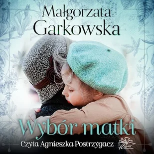 Wybór matki Małgorzata Garkowska - Audiobooki - literatura popularnonaukowa - miniaturka - grafika 1