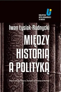 Iwan Łysiak - Rudnycki, Adam Michnik, Jarosław Hry Między historią a polityką - E-booki - podręczniki - miniaturka - grafika 1