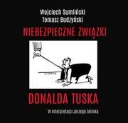 Audiobooki - literatura popularnonaukowa - Wojciech Sumliński REPORTER Niebezpieczne związki Donalda Tuska Audiobook Wojciech Sumliński - miniaturka - grafika 1