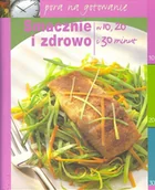 Książki kucharskie - Smacznie i Zdrowo. W 10, 20 i 30 Minut - miniaturka - grafika 1