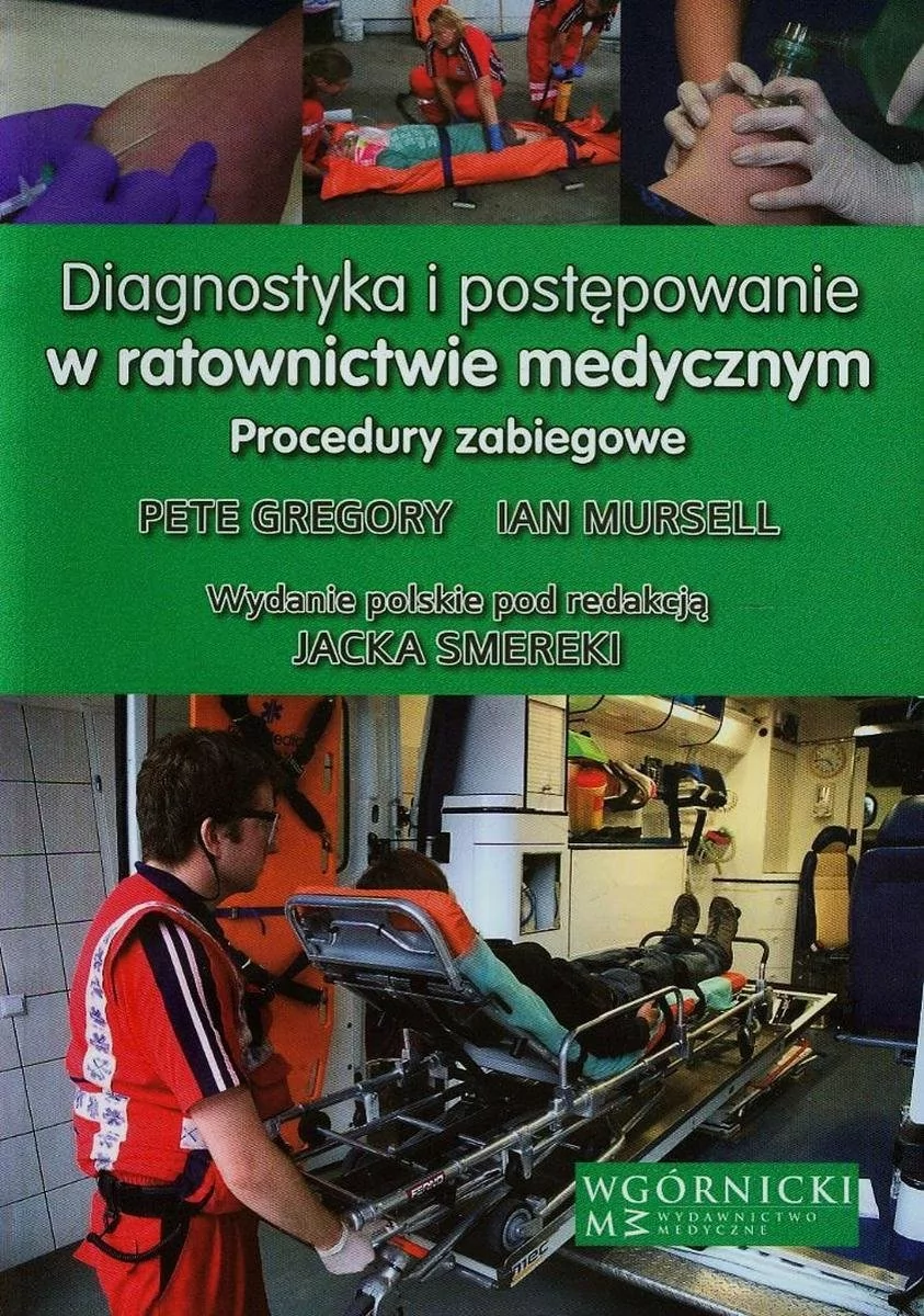 Diagnostyka i postępowanie w ratownictwie medycznym - Gregory Pete, Mursell Ian