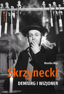 Skrzynecki Demiurg i wizjoner Monika Wąs - Książki o kinie i teatrze - miniaturka - grafika 1