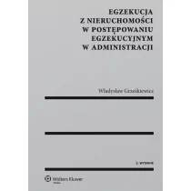 Wolters Kluwer Egzekucja z nieruchomości w postępowaniu egzekucyjnym w administracji - Grześkiewicz Władysław