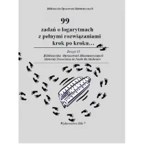 Bila 99 zadań o logarytmach z pełnymi rozwiązaniami krok po kroku... - Wiesława Regel