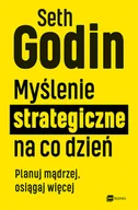 Zarządzanie - Myślenie strategiczne na co dzień. Planuj mądrzej, osiągaj więcej - miniaturka - grafika 1