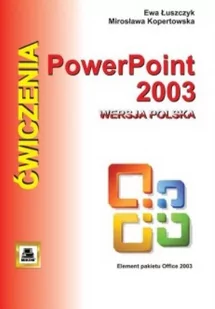 Wydawnictwo Naukowe PWN Łuszczyk Ewa, Kopertowska Mirosława PowerPoint 2003 wersja polska. Ćwiczenia - Aplikacje biurowe - miniaturka - grafika 1