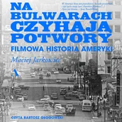 Audiobooki - literatura faktu - Na bulwarach czyhają potwory. Filmowa historia Ameryki - miniaturka - grafika 1