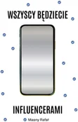Marketing - Wszyscy będziecie influencerami. Książka z autografem - Rafał Masny - książka - miniaturka - grafika 1