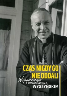 M Wydawnictwo Czas nigdy go nie oddali. Wspomnienia o Stefanie kardynale Wyszyńskim praca zbiorowa - Biografie i autobiografie - miniaturka - grafika 1
