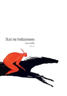 Stać się Indianinem Kafka Frantz LETNIA WYPRZEDAŻ DO 80% - Powieści - miniaturka - grafika 1