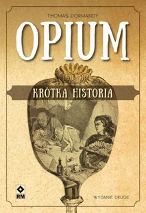 Opium Krótka historia w.2 Thomas Dormandy - Felietony i reportaże - miniaturka - grafika 2