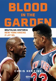 Blood in the Garden. Brutalna historia New York Knicks z lat 90 - Poradniki hobbystyczne - miniaturka - grafika 1