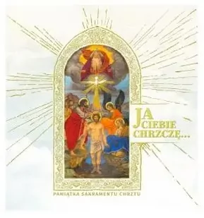 Ja Ciebie chrzczę.. Pamiątka Sakramentu Chrztu - praca zbiorowa - Pamiątka Chrztu Świętego - miniaturka - grafika 1