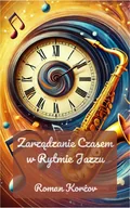 E-booki - nauka - Zarządzanie Czasem w Rytmie Jazzu - miniaturka - grafika 1