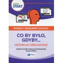 Fornalik Izabela, Pachniewska Katarzyna, Płuska Joanna Pewny start Poznać i zrozumieć uczucia Co by było, gdyby... Historyjki obrazkowe - Podręczniki dla szkół wyższych - miniaturka - grafika 1