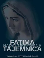 Religia i religioznawstwo - Fatima - tajemnica nadal skrywana. Śledztwo w sprawie zatajenia słów Najświętszej Maryi Panny zawartych w Trzeciej Tajemnicy Fatimskiej. - miniaturka - grafika 1