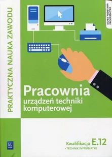WSiP Pracownia urządzeń techniki komputerowej Kwalifikacja E.12 - Tomasz Klekot, Krzysztof Pytel - Podręczniki dla szkół zawodowych - miniaturka - grafika 1