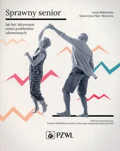 Sprawny senior Jak być aktywnym mimo problemów zdrowotnych Bukowska Anna Filar-Mierzwa Katarzyna - Poradniki hobbystyczne - miniaturka - grafika 2
