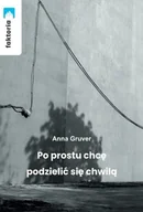 Poezja - Po prostu chcę podzielić się chwilą - Anna Gruver - książka - miniaturka - grafika 1